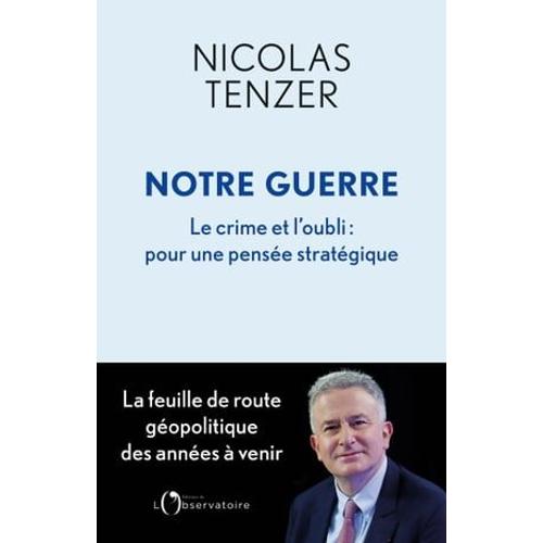 Notre Guerre. Le Crime Et L'oubli : Pour Une Pensée Stratégique