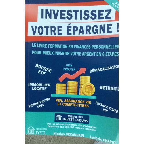 Investissez Votre Épargne !: Le Livre Formation En Finances Personnelles Pour Mieux Investir Votre Argent En 6 Étapes (French Edition)