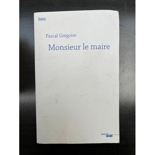 Pascal Grégoire Monsieur Le Maire 2019