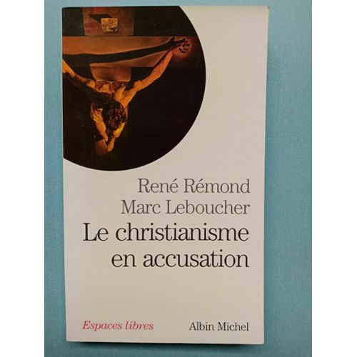 Le Christianisme En Accusation René Rémond Marc Leboucher
