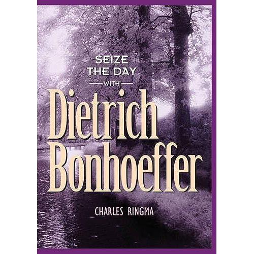 Seize The Day -- With Dietrich Bonhoeffer