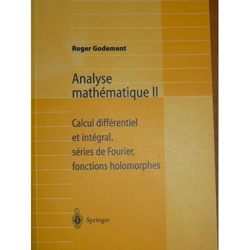 Analyse Mathematique Ii Calcul Differentiel Et Integral Series De Fourier Fonctions Holomorphes