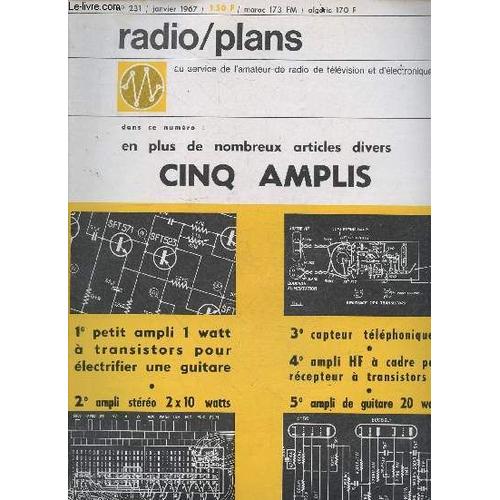 Radio Plans N°231 Janvier 1967 - Cinq Amplis : Ampli 1 Watt A Transistor Pour Electrifier Une Guitare, Ampli Stereo 2x10 Watts, Ampli Hf A Cadre Pour Recepteur A Transistors, Ampli De Guitare 20(...)