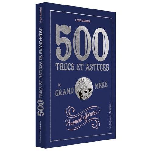 500 Trucs Et Astuces De Grand-Mère - Vraiment Efficaces !