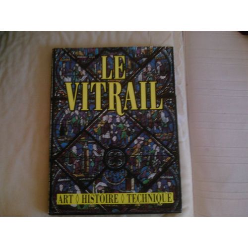 Le Vitrail - Art, Histoire, Technique