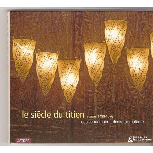 Le Siecle Du Titien : La Musique A Venise 1490-1576 Ensemble Doulce Memoire