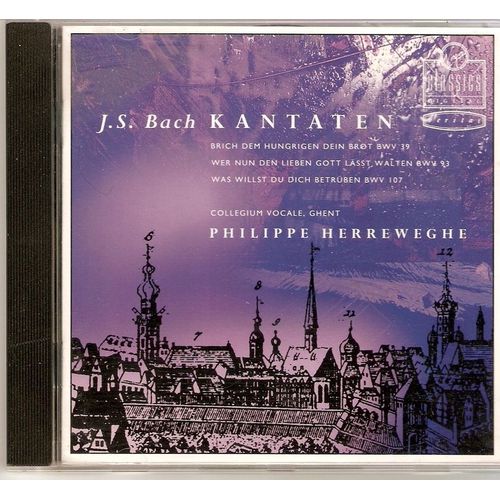 Jean Sébastien Bach : Kantaten - Brich Dem Hungrigen Dein Brot Bwv 39 / Wer Nur Den Lieben Gott Lässte Walten Bwv 93 / Was Willst Du Dich Betrüben Bwv 107