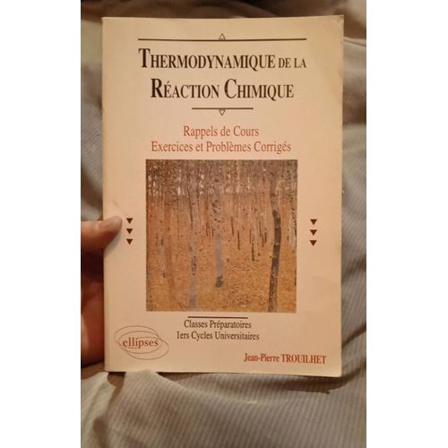 Thermodynamique De La Réaction Chimique - Rappels De Cours, Exercices Et Problèmes Corrigés, Classes Préparatoires, 1ers Cycles Universitaires