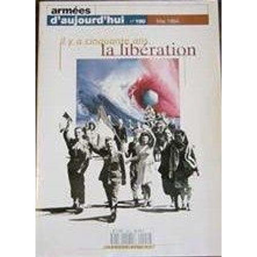 Armée D'aujourd'hui N° 190, Il Y A Cinquante Ans La Liberation, 278p, La Libération De La France Et De L'europe, Opération Anvil-Dragoon, Timonier De La Gloire, Le Sacrifice Des Français...