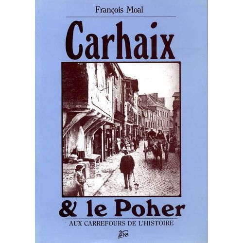 Carhaix Et Le Poher - Aux Carrefours De L'histoire