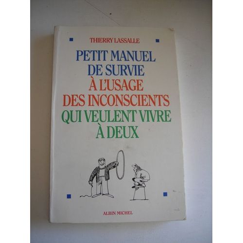 Petit Manuel De Survie À L'usage Des Inconscients Qui Veulent Vivre À Deux