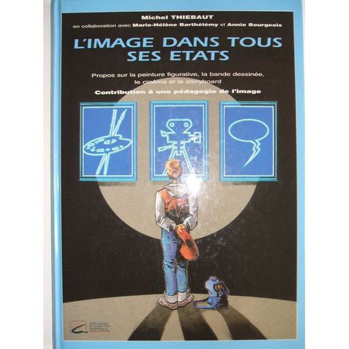 L'image Dans Tous Ses États - Propos Sur La Peinture Figurative, La Bande Dessinée, Le Cinéma Et Le Storyboard