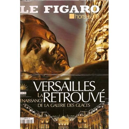 Le Figaro Hors-Série N° 30 : Versailles Retrouvé : La Renaissance De La Galerie Des Glaces + 1 Cédérom : "La Galerie Des Glaces En 3d"