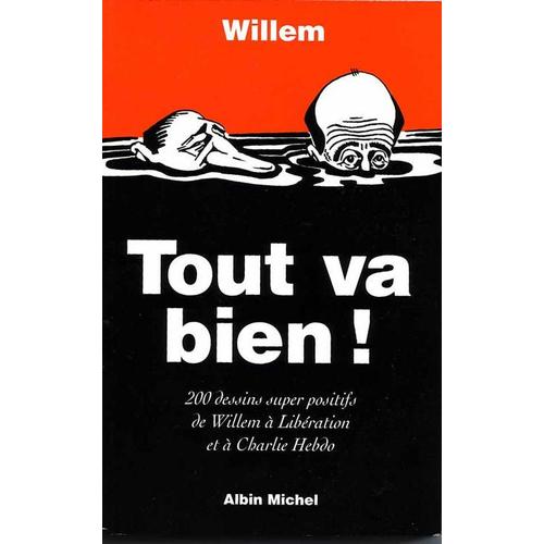 Tout Va Bien ! - 200 Dessins Super Positifs De Willem À "Libération" Et À "Charlie Hebdo