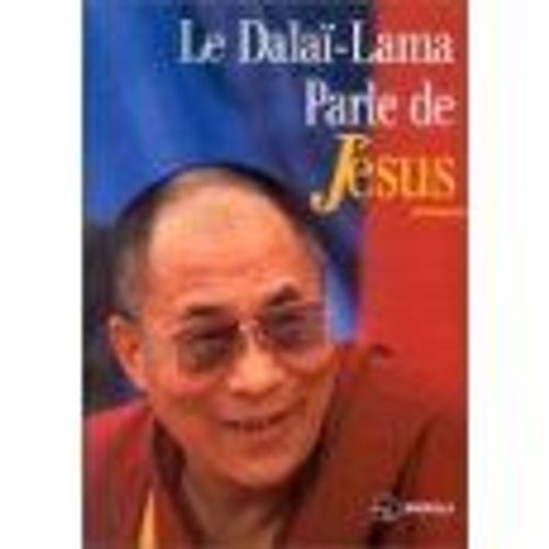 Le Dalaï-Lama Parle De Jésus - Une Perspective Bouddhiste Sur Les Enseignements De Jésus