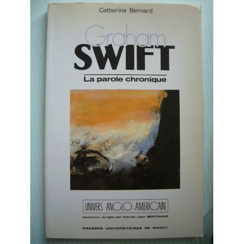 Graham Swift - La Parole Chronique, Nouveaux Échos De La Fiction Britannique