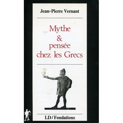 Mythe Et Pensée Chez Les Grecs - Études De Psychologie Historique