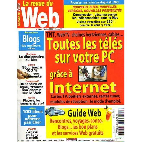 La Revue Du Web  N° 5 : Tnt, Webtv,..Câbles,..Tts Les Télés Sur Votre Pc Grâce À Internet, Guide Web, Blogs Les Meilleurs Sites, E-Bay 100 Idées Pour Acheter Pas Cher,Etc..