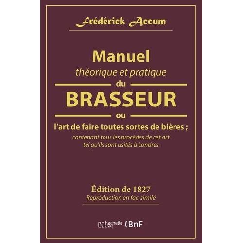 Manuel Théorique Et Pratique Du Brasseur, Ou L'art De Faire Toutes Sortes De Bière