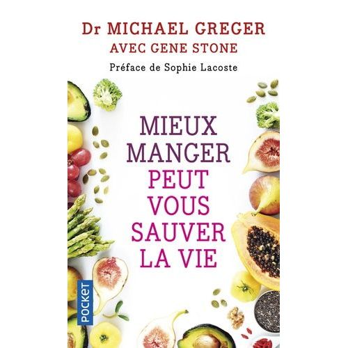 Mieux Manger Peut Vous Sauver La Vie - Les Aliments Qui Préviennent Et Renversent Le Cours Des Maladies