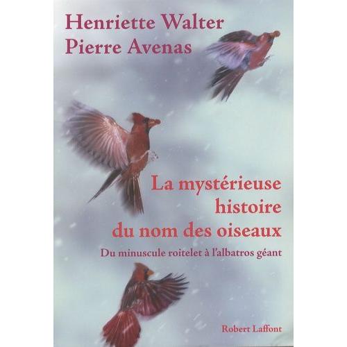 La Mystérieuse Histoire Du Nom Des Oiseaux - Du Minuscule Roitelet À L'albatros Géant