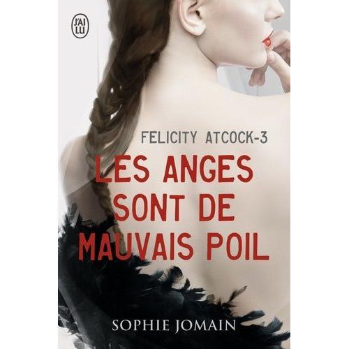 Felicity Atcock Tome 3 - Les Anges Sont De Mauvais Poil