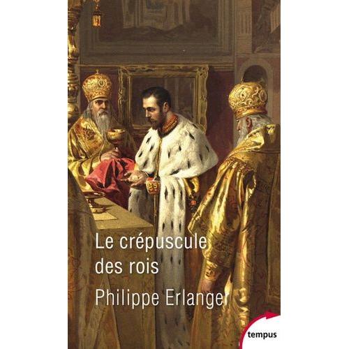 Le Crépuscule Des Rois - Le Dernier Âge D'or De La Monarchie 1901-1914