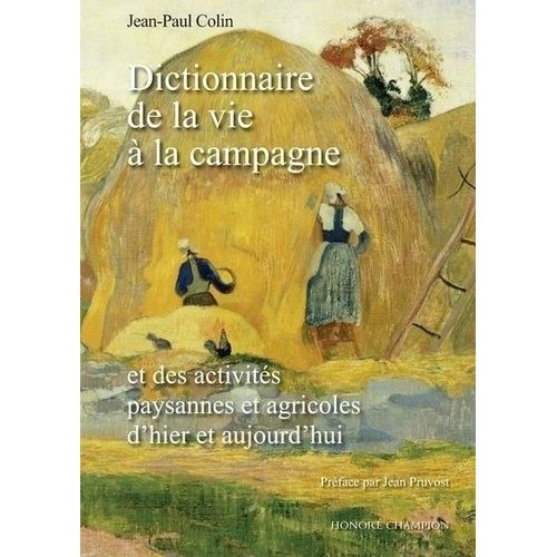 Dictionnaire De La Vie À La Campagne - Et Des Activités Paysannes Et Agricoles D'hier Et Aujourd'hui