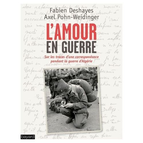 L'amour En Guerre - Sur Les Traces D'une Correspondance, Paris-Algérie, 1960-1962