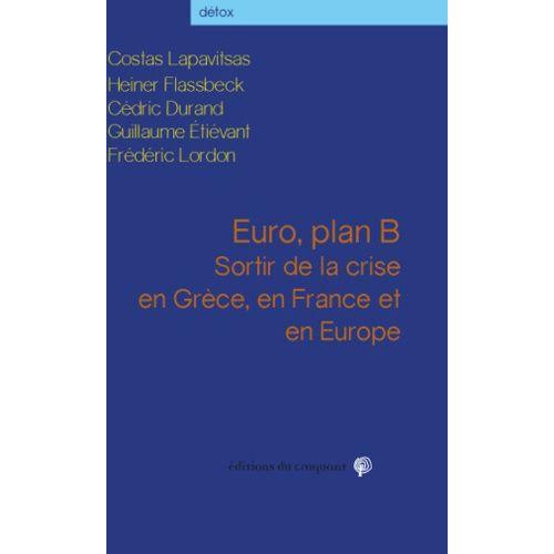 Euro, Plan B - Sortir De La Crise En Grèce, En France Et En Europe
