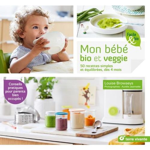 Mon Bébé Bio Et Veggie - 50 Recettes Simples Et Équilibrés, Dès 4 Mois