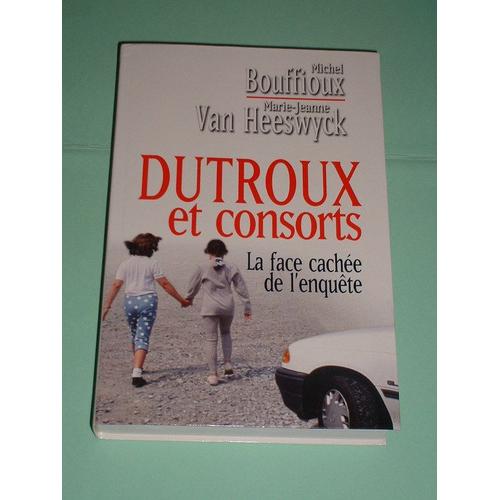 Dutroux Et Consorts - La Face Cachée De L'enquête