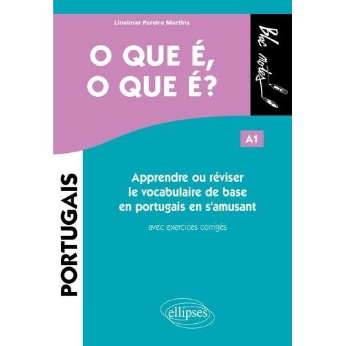 O Que É, O Que É ? A1 - Apprendre Ou Réviser Le Vocabulaire De Base En Portugais En S'amusant Avec Exercices Corrigés