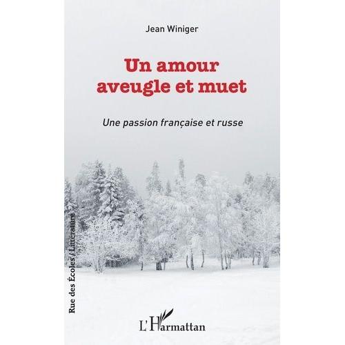 Un Amour Aveugle Et Muet - Une Passion Française Et Russe