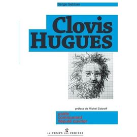 Clovis Hugues - Poète, Communard, Député Ouvrier