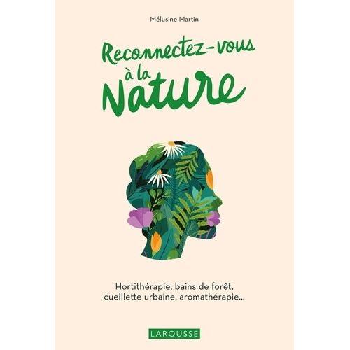 Reconnectez-Vous À La Nature - Hortithérapie, Bains De Forêt, Cueillette Urbaine, Aromathérapie