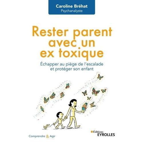 Rester Parent Avec Un Ex Toxique - Echapper Au Piège De L'escalade Et Protéger Son Enfant