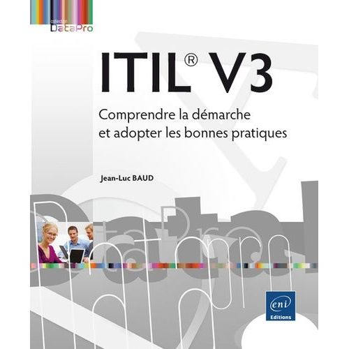 Itil V3 - Comprendre La Démarche Et Adopter Les Bonnes Pratiques