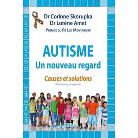 Autisme, Un Nouveau Regard - Causes Et Solutions