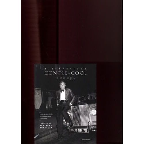 L'esthétique Contre-Cool - Guide À L'usage De Ceux Qui Veulent Viscéralement Échapper A Leur Époque
