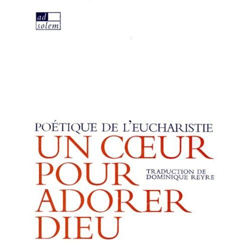 Un Coeur Pour Adorer Dieu - Poetique De L'eucharistie