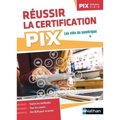 Réussir La Certification Pix - Niveaux 1, 2, 3