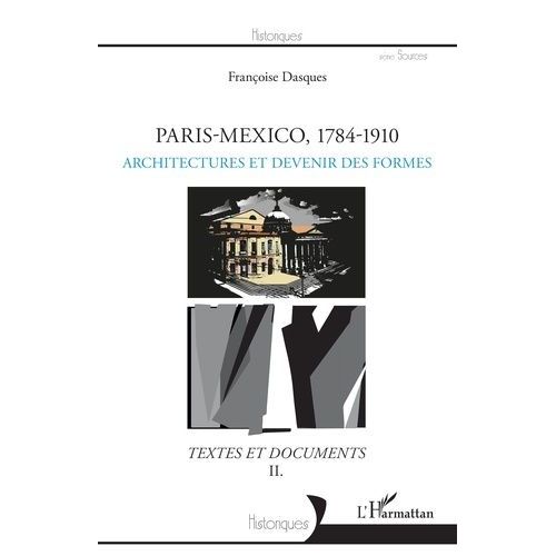 Paris-Mexico, 1784-1910 - Architectures Et Devenir Des Formes - Textes Et Documents Volume 2