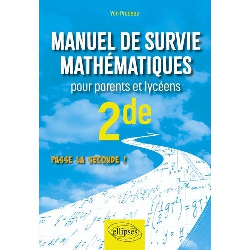 Manuel De Survie Mathématiques Pour Parents Et Lycéens 2de - Passe La Seconde !