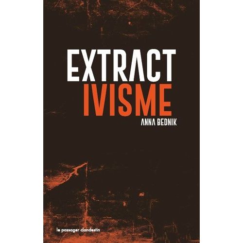 Extractivisme - Exploitation Industrielle De La Nature : Logiques, Conséquences, Résistances