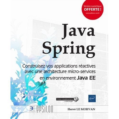 Java Spring - Construisez Vos Applications Réactives Avec Une Architecture Micro-Services En Environnement Java Ee