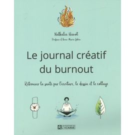 Le Journal Créatif Du Burnout - Retrouver La Santé Par L'écriture, Le Dessin Et Le Collage