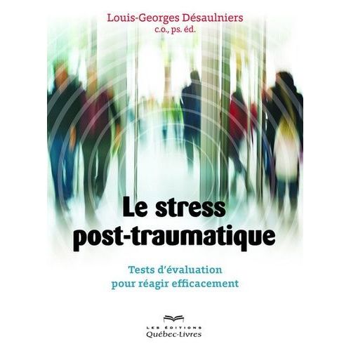 Le Stress Post-Traumatique - Tests D'évaluation Pour Réagir Efficacement