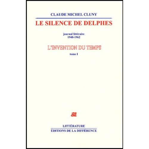L'invention Du Temps - Tome 1, Le Silence De Delphes, Journal Littéraire 1948-1962