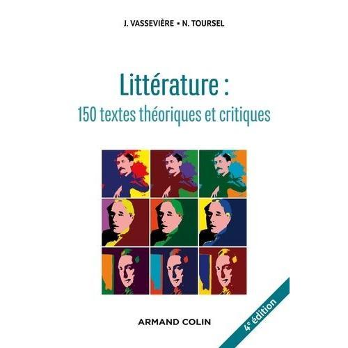 Littérature : Textes Théoriques Et Critiques - 150 Textes D'écrivains Et De Critiques Classés Et Commentés